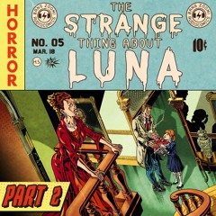 THE STRANGE THING ABOUT LUNA - PART 2