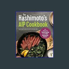 #^R.E.A.D ❤ The Hashimoto's AIP Cookbook: Easy Recipes for Thyroid Healing on the Paleo Autoimmune
