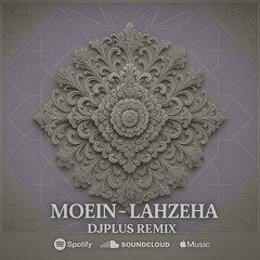 Moein - Lahzeha DJPlus Remix.mp3
