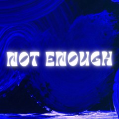 NOT ENOUGH