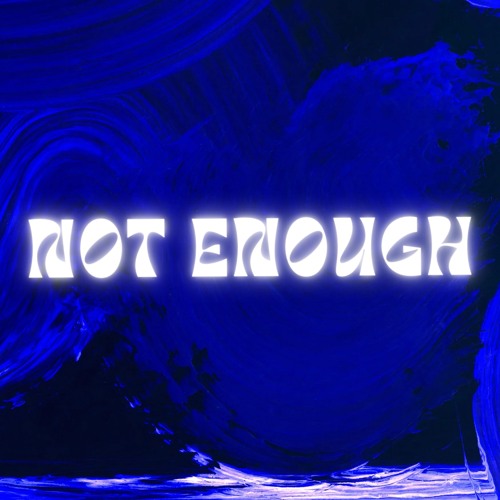 NOT ENOUGH