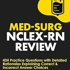 ~Read~[PDF] Med-Surg NCLEX-RN Review: 424 Exam Practice Questions with Detailed Rationales Expl