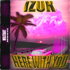 IZUK - HERE WITH YOU (FREE DL)