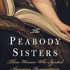 $PDF$/READ⚡ The Peabody Sisters: Three Women Who Ignited American Romanticism