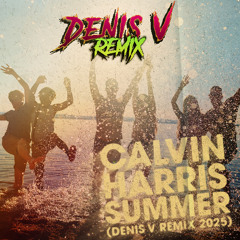 CALVIN HARRIS - Summer (Denis V remix 2025 )