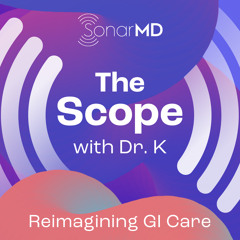 The Scope with Dr. K: Dr. Naik and Shrinking the Knowing/Doing Gap in GI Care