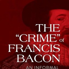 free read✔ The 'Crime' of Francis Bacon: An Informal Biography