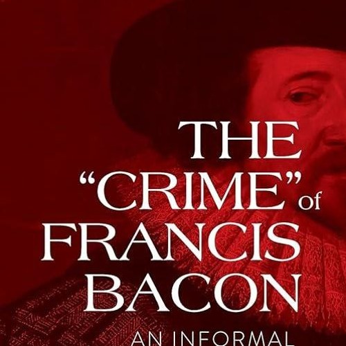 free read✔ The 'Crime' of Francis Bacon: An Informal Biography