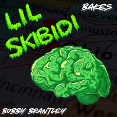 LIL SKIBIDI - Bakes & Bobby Brantley