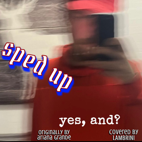 yes, and? by Ariana Grande cover sped up