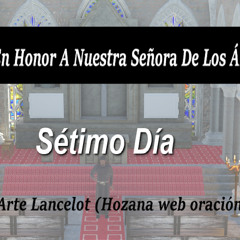 Novena a la Virgen de los Ángeles - Sétimo Día