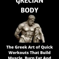 EBOOK Sculpted Grecian Body: The Greek Art of Quick Workouts That Build Muscle,