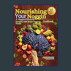 [PDF] 📖 NOURISHING YOUR NOGGIN COOKBOOK: FRUITS,VEGGIES & PUZZLES FOR BRAIN HEALTH.: A Veggie-Powe