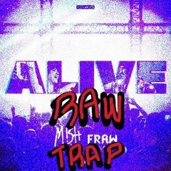 Fraw & Mish - ALIVE (RawTrap KaPz Edit) (FREE DL)