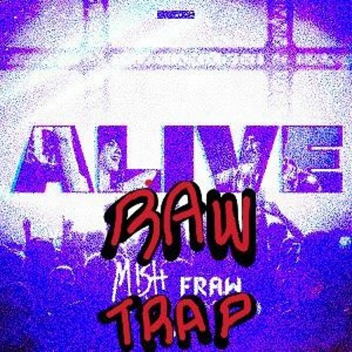 Fraw & Mish - ALIVE (RawTrap KaPz Edit) (FREE DL)
