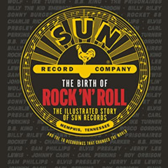 [Free] EBOOK 📙 The Birth of Rock 'n' Roll: The Illustrated Story of Sun Records and