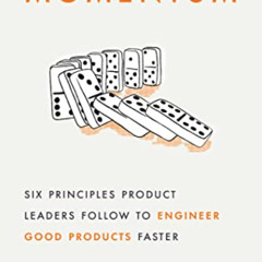 [GET] PDF ☑️ Momentum: Six Principles Product Leaders Follow to Engineer Good Product