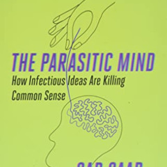 GET KINDLE 💔 The Parasitic Mind: How Infectious Ideas Are Killing Common Sense by  G