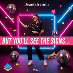 But You’ll See the Signs…