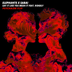Elephante & SABAI - Say It Like You Mean It (ft. Ridgely) (PSYCHAZM Flip) [FREE DOWNLOAD]