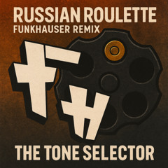 The Tone selector - Russian Roulette (Funkhauser remix)