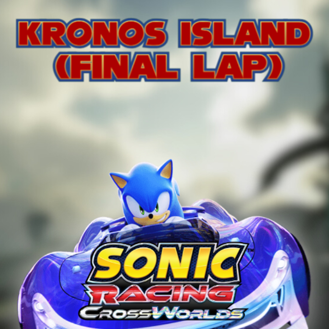 Stream Kronos Island [Final Lap] - Sonic Racing CrossWorlds OST by ...