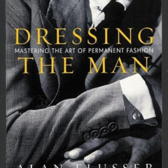 ACCESS EPUB 📝 Dressing the Man: Mastering the Art of Permanent Fashion by  Alan Flus