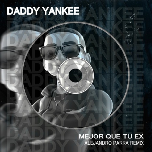 Daddy Yankee - Mejor Que Tu Ex ( Alejandro Parra Remix ) OUT NOW!