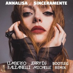 Annalisa - Sinceramente (Umberto Balzanelli, Jerry Dj, Michelle Bootleg Remix) FREE DOWNLOAD