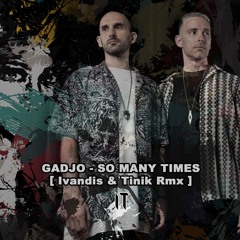 Gadjo - So many times (Ivandis & Tinik Rmx)