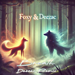 & Foxy - Breath (Deezac Remix)