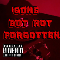 Gone but not forgotten ft. 80NevaChangE