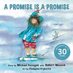 [ACCESS] PDF EBOOK EPUB KINDLE A Promise Is a Promise (Classic Munsch) by  Michael Kusugak,Robert Mu