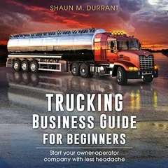 [Read] PDF 📁 Trucking Business Guide for Beginners: Start Your Owner-Operator Compan