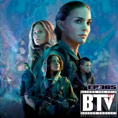 BTV Ep365 Annihilation (2018) Review & Deep Discussion 3_25_24