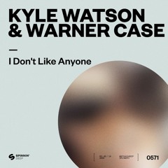 Kyle Watson & warner case - I Don't Like Anyone [OUT NOW]