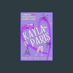 [PDF] eBOOK Read 💖 Kayla in Paris: A Seriously Spicy Mistaken Identity Romantic Comedy (Ruthless M
