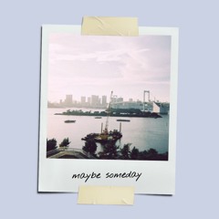Maybe Someday