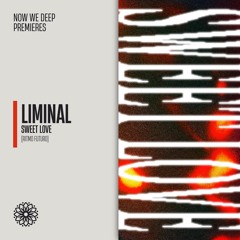 NWD PREMIERE | Liminal MX - Sweet Love [Ritmo Futuro]