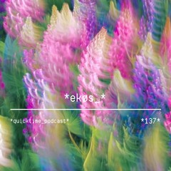 *137* ekøs_ *QuicktimePodcasts*