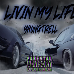 Yhungtrell - Livin My Life