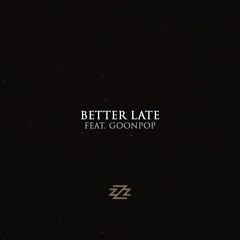 Better Late feat. GOONPOP (Prod. By Isaiah Beats & J. Patterns)