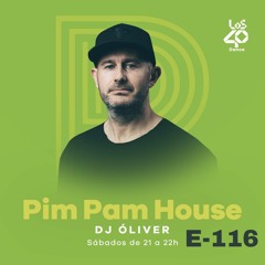 Pim Pam House By DJ Oliver - LOS40 Dance Radio - Episode 116