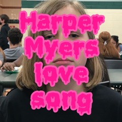 Harper Myers Love Song (Ft. TheForgottenOne666)