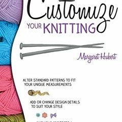 [GET] EPUB 📂 Customize Your Knitting: Adjust to fit; embellish to taste by  Margaret