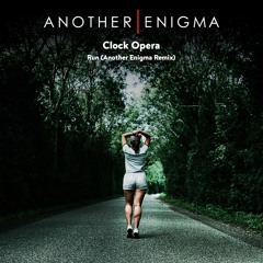 Clock Opera - Run (Another Enigma Remix)