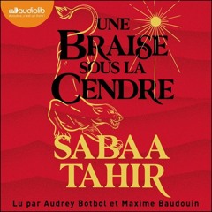 « Une braise sous la cendre - Tome 1 » de Sabaa Tahir lu par Audrey Botbol et Maxime Baudouin