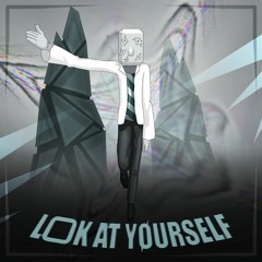 LOOK AT YOURSELF (BOOSTY RELEASE)