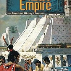 Download [ebook]$$ The Aztec Empire: An Interactive History Adventure (You Choose: Historical E