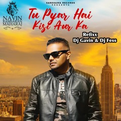 Tu Pyar Hai Kisi Aur Ka (DJ Gavin & Dj Fess Refixx) Navin Maharaj